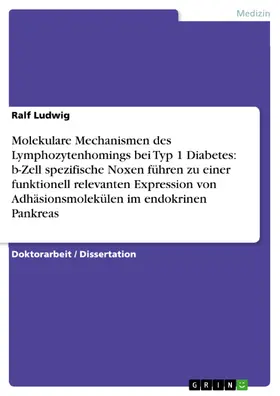 Ludwig |  Molekulare Mechanismen des Lymphozytenhomings bei Typ 1 Diabetes: b-Zell spezifische Noxen führen zu einer funktionell relevanten Expression von  Adhäsionsmolekülen im endokrinen Pankreas | eBook | Sack Fachmedien
