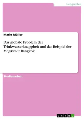 Müller |  Das globale Problem der Trinkwasserknappheit und das Beispiel der Megastadt Bangkok | eBook | Sack Fachmedien