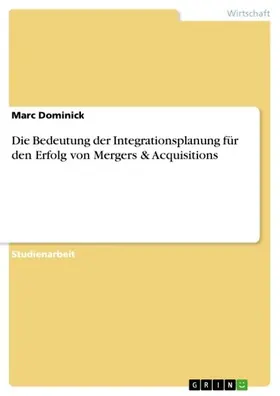 Dominick |  Die Bedeutung der Integrationsplanung für den Erfolg von Mergers & Acquisitions | eBook | Sack Fachmedien