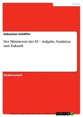 Schäffer |  Der Ministerrat der EU - Aufgabe, Funktion und Zukunft | eBook | Sack Fachmedien