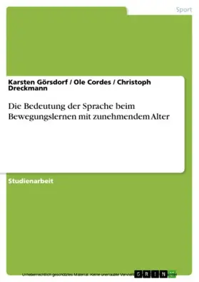 Görsdorf / Cordes / Dreckmann |  Die Bedeutung der Sprache beim Bewegungslernen mit zunehmendem Alter | eBook | Sack Fachmedien