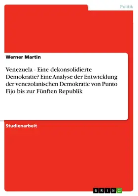 Martin |  Venezuela - Eine dekonsolidierte Demokratie? Eine Analyse der Entwicklung der venezolanischen Demokratie von Punto Fijo bis zur Fünften Republik | eBook | Sack Fachmedien