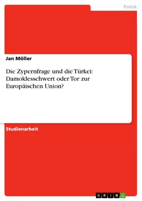 Möller |  Die Zypernfrage und die Türkei: Damoklesschwert oder Tor zur Europäischen Union? | eBook | Sack Fachmedien