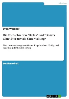 Weidner |  Die Fernsehserien "Dallas" und "Denver Clan". Nur triviale Unterhaltung? | eBook | Sack Fachmedien