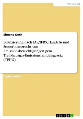 Koch |  Bilanzierung nach IAS/IFRS, Handels- und Steuerbilanzrecht von Emissionsberechtigungen gem. Treibhausgas-Emissionshandelsgesetz (TEHG) | eBook | Sack Fachmedien