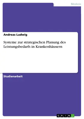 Ludwig |  Systeme zur strategischen Planung des Leistungsbedarfs in Krankenhäusern | eBook | Sack Fachmedien