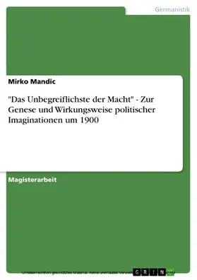 Mandic |  "Das Unbegreiflichste der Macht" - Zur Genese und Wirkungsweise politischer Imaginationen um 1900 | eBook | Sack Fachmedien