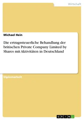 Hein |  Die ertragssteuerliche Behandlung der britischen Private Company Limited by Shares mit Aktivitäten in Deutschland | eBook | Sack Fachmedien