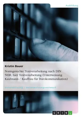 Bauer |  Normgerechte Textverarbeitung nach DIN 5008, hier Textverarbeitung (Unterweisung Kaufmann / Kauffrau für Bürokommunikation) | eBook | Sack Fachmedien