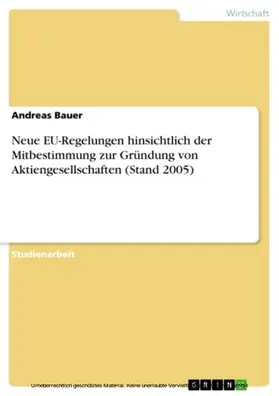 Bauer |  Neue EU-Regelungen hinsichtlich der Mitbestimmung zur Gründung von Aktiengesellschaften (Stand 2005) | eBook | Sack Fachmedien