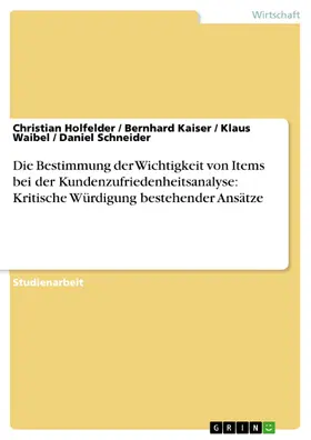 Holfelder / Kaiser / Waibel |  Die Bestimmung der Wichtigkeit von Items bei der Kundenzufriedenheitsanalyse: Kritische Würdigung bestehender Ansätze | eBook | Sack Fachmedien