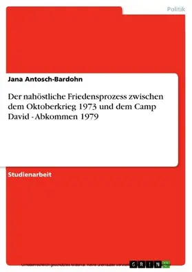 Antosch-Bardohn |  Der nahöstliche Friedensprozess zwischen dem Oktoberkrieg 1973 und dem Camp David - Abkommen 1979 | eBook | Sack Fachmedien