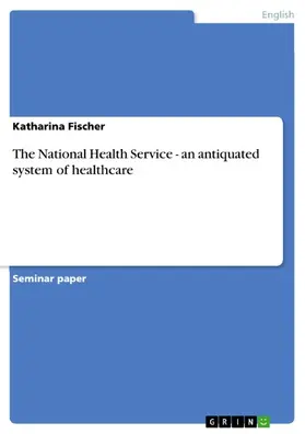 Fischer |  The National Health Service - an antiquated system of healthcare | eBook | Sack Fachmedien