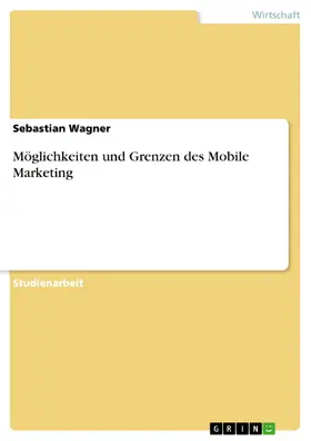 Wagner |  Möglichkeiten und Grenzen des Mobile Marketing | eBook | Sack Fachmedien