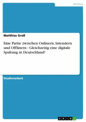 Groß |  Eine Partie zwischen Onlinern, Intendern und Offlinern - Gleichzeitig eine digitale Spaltung in Deutschland? | eBook | Sack Fachmedien