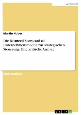 Huber |  Die Balanced Scorecard als Unternehmensmodell zur strategischen Steuerung: Eine kritische Analyse | eBook | Sack Fachmedien
