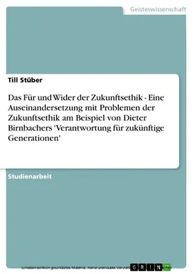 Stüber |  Das Für und Wider der Zukunftsethik - Eine Auseinandersetzung mit Problemen der Zukunftsethik am Beispiel von Dieter Birnbachers 'Verantwortung für zukünftige Generationen' | eBook | Sack Fachmedien