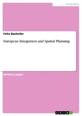 Bachofer |  European Integration and Spatial Planning | eBook | Sack Fachmedien