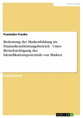 Franke |  Bedeutung der Markenbildung im Finanzdienstleistungsbereich - Unter Berücksichtigung des Identifikationspotentials von Marken | eBook | Sack Fachmedien