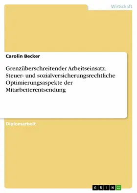 Becker |  Grenzüberschreitender Arbeitseinsatz - Steuer- und sozialversicherungsrechtliche Optimierungsaspekte der Mitarbeiterentsendung | eBook | Sack Fachmedien