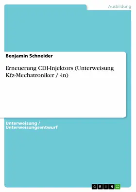 Schneider |  Erneuerung CDI-Injektors (Unterweisung Kfz-Mechatroniker / -in) | eBook | Sack Fachmedien