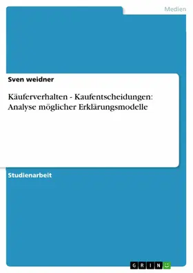weidner |  Käuferverhalten - Kaufentscheidungen: Analyse möglicher Erklärungsmodelle | eBook | Sack Fachmedien