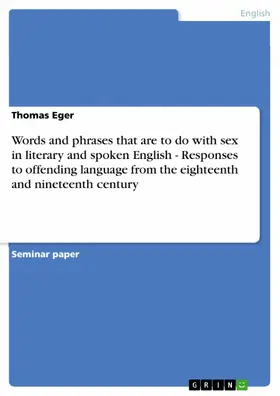 Eger |  Words and phrases that are to do with sex in literary and spoken English - Responses to offending language from the eighteenth and nineteenth century | eBook | Sack Fachmedien