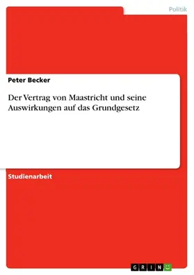 Becker |  Der Vertrag von Maastricht und seine Auswirkungen auf das Grundgesetz | eBook | Sack Fachmedien