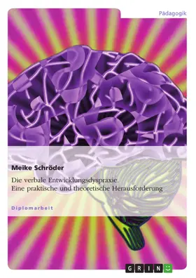 Schröder |  Die verbale Entwicklungsdyspraxie. Eine praktische und theoretische Herausforderung | eBook | Sack Fachmedien