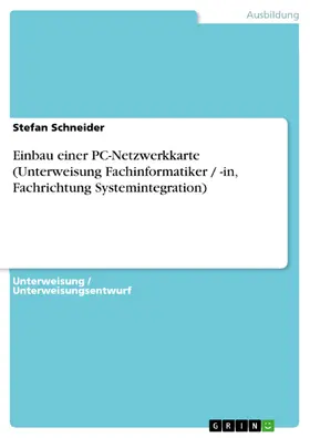 Schneider |  Einbau einer PC-Netzwerkkarte (Unterweisung Fachinformatiker / -in, Fachrichtung Systemintegration) | eBook | Sack Fachmedien