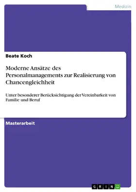 Koch |  Moderne Ansätze des Personalmanagements zur Realisierung von Chancengleichheit unter besonderer Berücksichtigung der Vereinbarkeit von Familie und Beruf | eBook | Sack Fachmedien