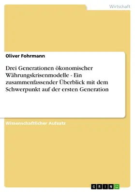 Fohrmann |  Drei Generationen ökonomischer Währungskrisenmodelle - Ein zusammenfassender Überblick mit dem Schwerpunkt auf der ersten Generation | eBook | Sack Fachmedien