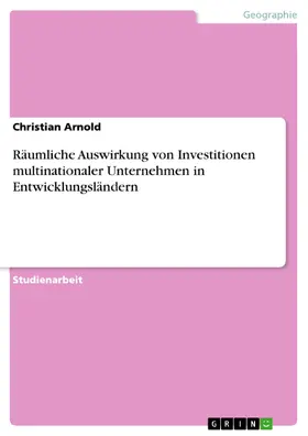 Arnold |  Räumliche Auswirkung von Investitionen multinationaler Unternehmen in Entwicklungsländern | eBook | Sack Fachmedien
