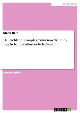 Reif |  Deutschland Komplexexkursion "Kultur - Landschaft - Kulturlandschaften" | eBook | Sack Fachmedien