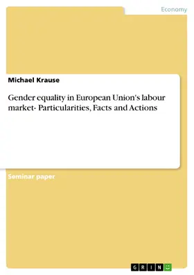 Krause |  Gender equality in European Union's labour market- Particularities, Facts and Actions | eBook | Sack Fachmedien