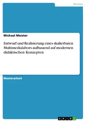 Meister |  Entwurf und Realisierung eines skalierbaren Multimedialabors aufbauend auf modernen didaktischen Konzepten | eBook | Sack Fachmedien