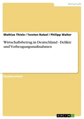 Thiele / Ratzel / Walter |  Wirtschaftsbetrug in Deutschland - Delikte und Vorbeugungsmaßnahmen | eBook | Sack Fachmedien