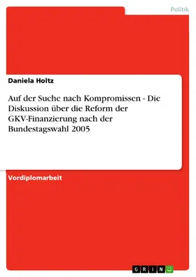 Holtz |  Auf der Suche nach Kompromissen - Die Diskussion über die Reform der GKV-Finanzierung nach der Bundestagswahl 2005 | eBook | Sack Fachmedien