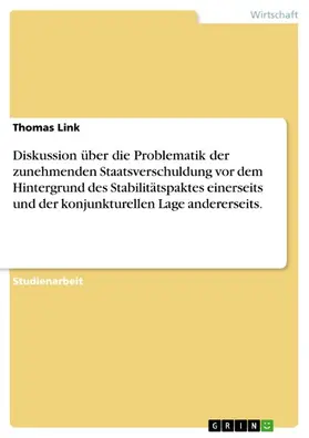 Link |  Diskussion über die Problematik der zunehmenden Staatsverschuldung vor dem Hintergrund des Stabilitätspaktes einerseits und der konjunkturellen Lage andererseits. | eBook | Sack Fachmedien