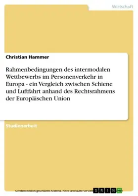 Hammer |  Rahmenbedingungen des intermodalen Wettbewerbs im Personenverkehr in Europa - ein Vergleich zwischen Schiene und Luftfahrt anhand des Rechtsrahmens der Europäischen Union | eBook | Sack Fachmedien