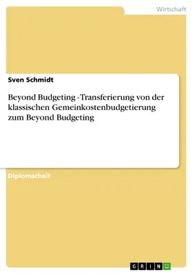 Schmidt |  Beyond Budgeting - Transferierung von der klassischen Gemeinkostenbudgetierung zum Beyond Budgeting | eBook | Sack Fachmedien