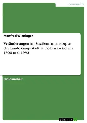 Wieninger |  Veränderungen im Straßennamenkorpus der Landeshauptstadt St. Pölten zwischen 1900 und 1996 | eBook | Sack Fachmedien
