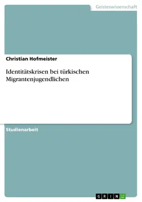 Hofmeister |  Identitätskrisen bei türkischen Migrantenjugendlichen | eBook | Sack Fachmedien