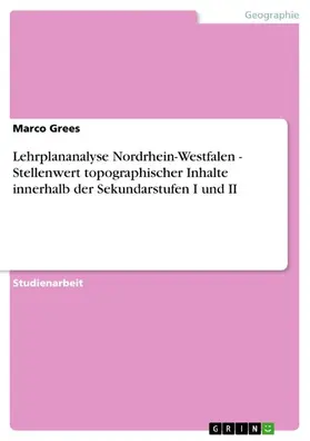 Grees |  Lehrplananalyse Nordrhein-Westfalen - Stellenwert topographischer Inhalte innerhalb der Sekundarstufen I und II | eBook | Sack Fachmedien