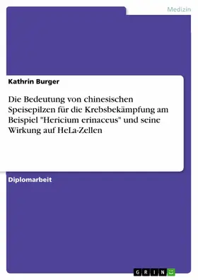 Burger |  Die Bedeutung von chinesischen Speisepilzen für die Krebsbekämpfung am Beispiel "Hericium erinaceus" und seine Wirkung auf HeLa-Zellen | eBook | Sack Fachmedien