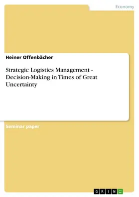 Offenbächer |  Strategic Logistics Management - Decision-Making in Times of Great Uncertainty | eBook | Sack Fachmedien