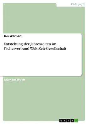 Werner |  Entstehung der Jahreszeiten im Fächerverbund Welt-Zeit-Gesellschaft | eBook | Sack Fachmedien