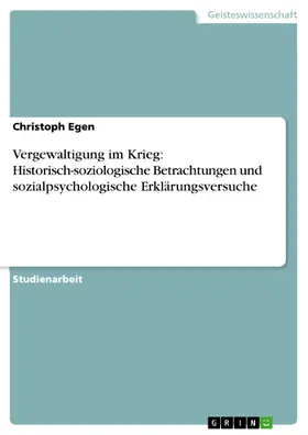 Egen |  Vergewaltigung im Krieg: Historisch-soziologische Betrachtungen und sozialpsychologische Erklärungsversuche | eBook | Sack Fachmedien