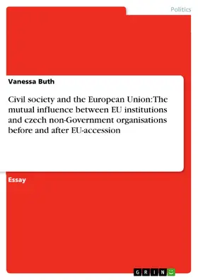 Buth |  Civil society and the European Union: The mutual influence between EU institutions and czech non-Government organisations before and after EU-accession | eBook | Sack Fachmedien