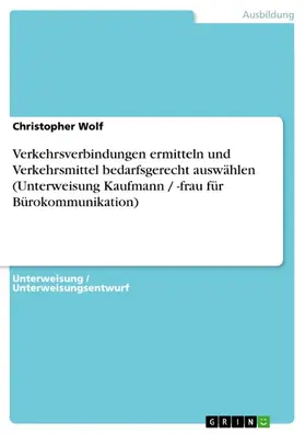Wolf |  Verkehrsverbindungen ermitteln und Verkehrsmittel bedarfsgerecht auswählen (Unterweisung Kaufmann / -frau für Bürokommunikation) | eBook | Sack Fachmedien